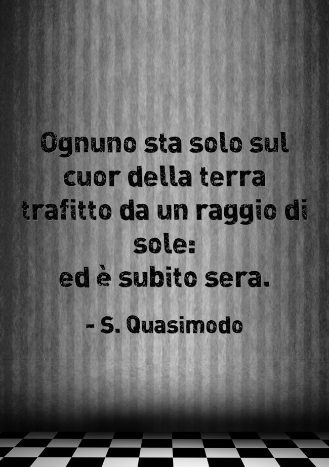 Ognuno Sta Solo Sul Cuor Della Terra Trafitto Da Un Raggio Quozio