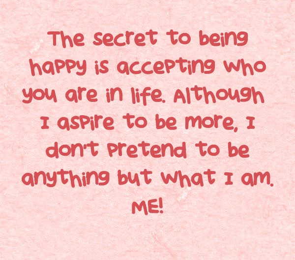 The Secret To Being Happy Is Accepting Who You Are In Life Quozio
