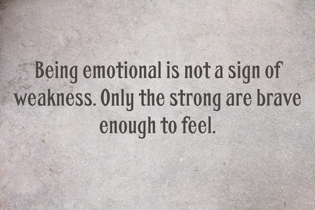 Being Emotional Is Not A Sign Of Weakness Only The Strong Quozio