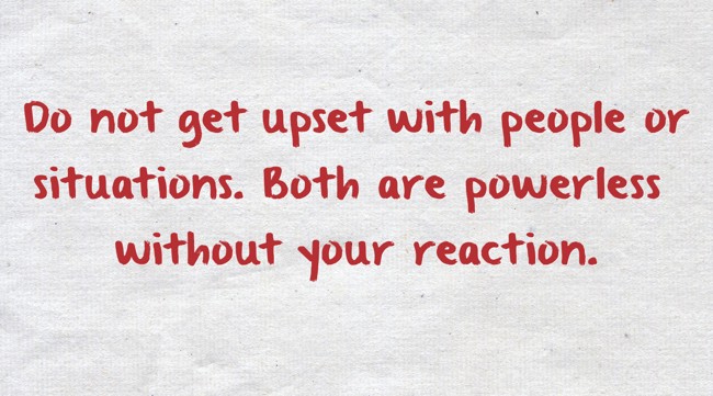 do-not-get-upset-with-people-or-situations-both-are-quozio