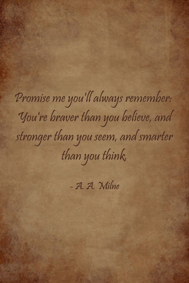 Promise Me You ll Always Remember You re Braver Than You Quozio Promise Me You ll Always Remember You re Braver Than You Quozio