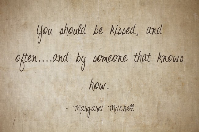 You should be kissed, and often....and by someone that - Quozio