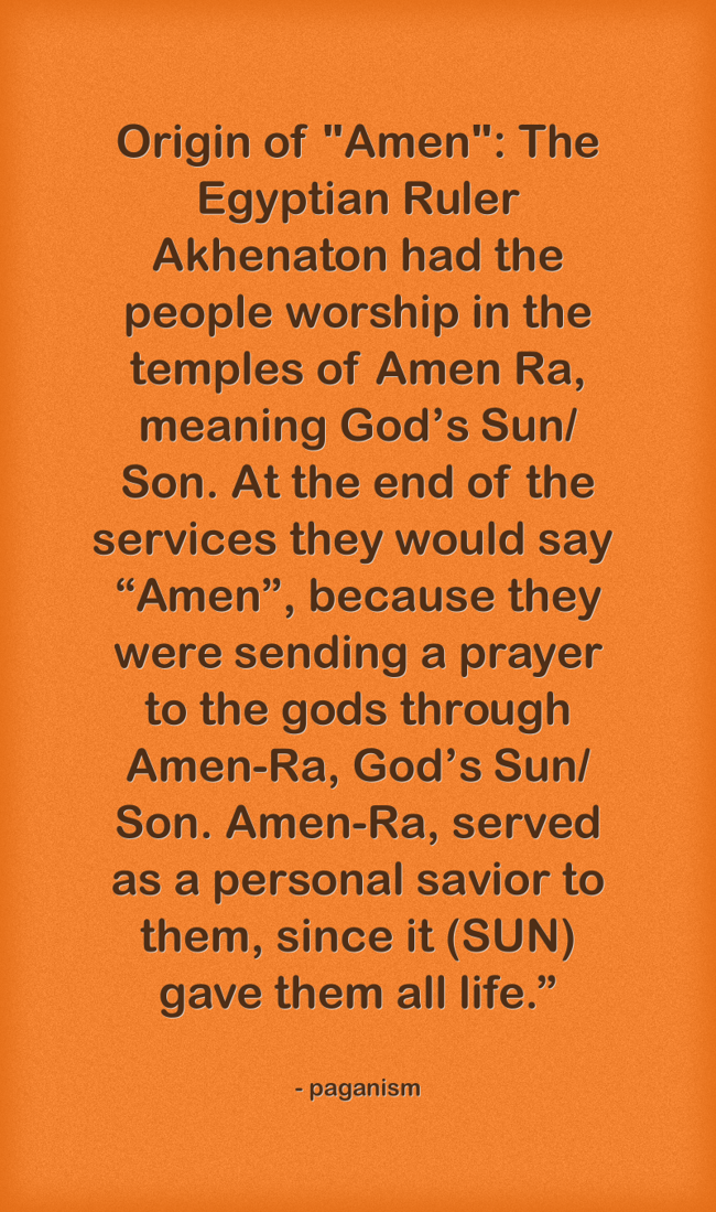 Origin of "Amen" The Egyptian Ruler Akhenaton had the Quozio