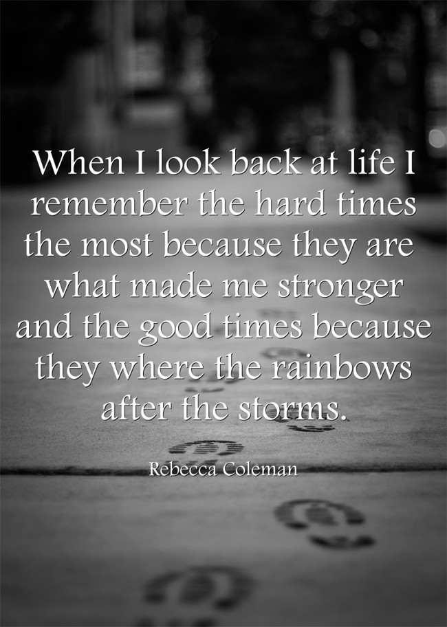 When I look back at life I remember the hard times the most - Quozio