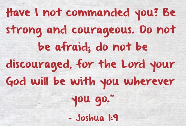 Have I not commanded you? Be strong and courageous. Do not - Quozio