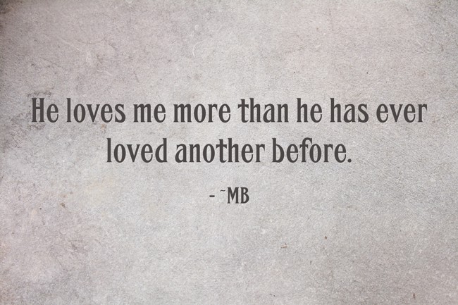He Loves Me More Than He Has Ever Loved Another Before Quozio he-loves-me-more-than-he-has-ever-loved-another-before-quozio