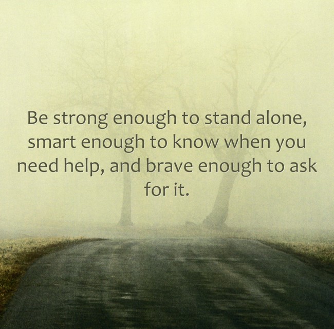 Be Strong Enough To Stand Alone, Smart Enough To Know When - Quozio