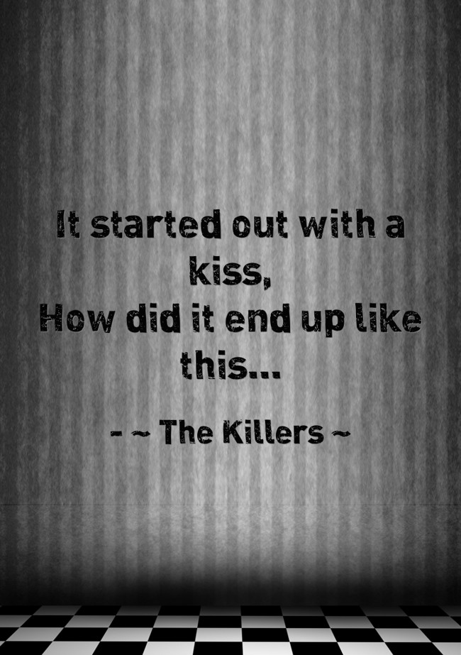 It started out with a kiss, How did it end up like this... Quozio