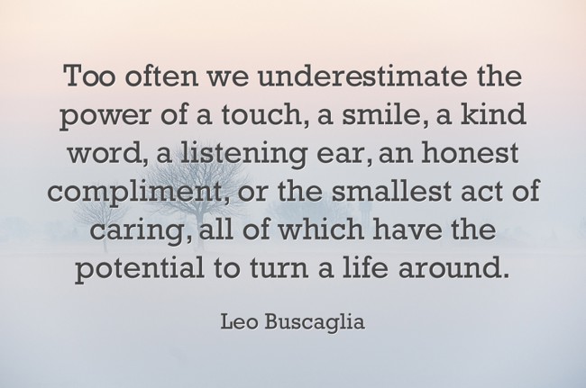 Too often we underestimate the power of a touch, a smile, a - Quozio