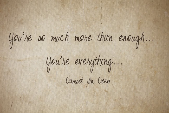 You're so much more than enough... You're everything... - Quozio