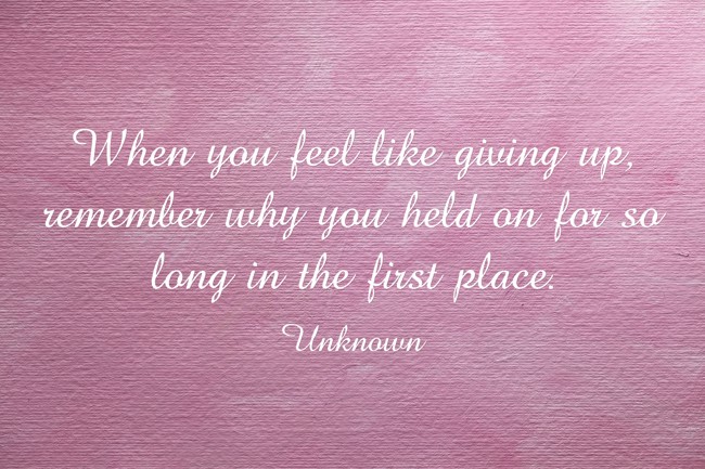 When you feel like giving up, remember why you held on for - Quozio