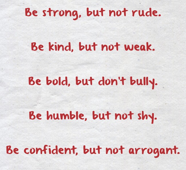 be-strong-but-not-rude-be-kind-but-not-weak-be-bold-quozio