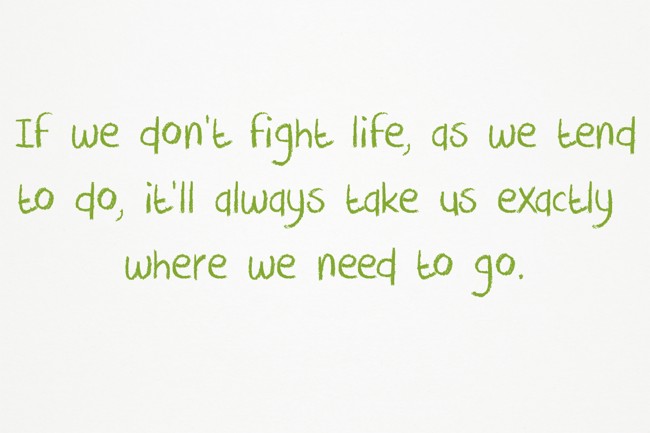 If we don’t fight life, as we tend to do, it’ll always take - Quozio