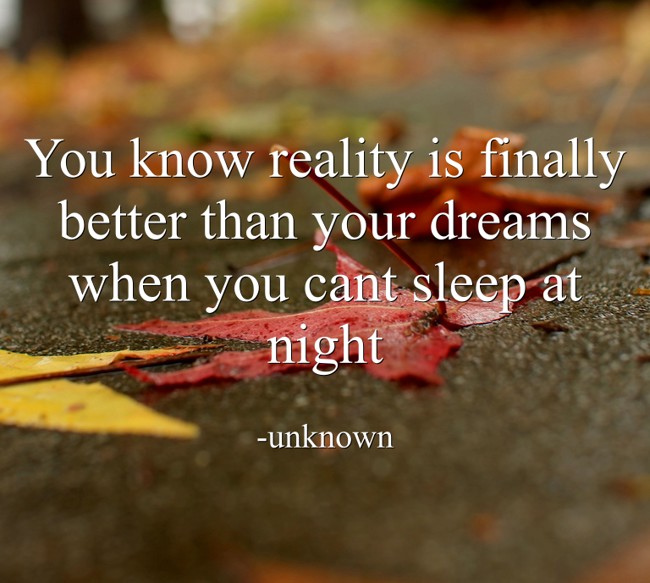 You know reality is finally better than your dreams when Quozio