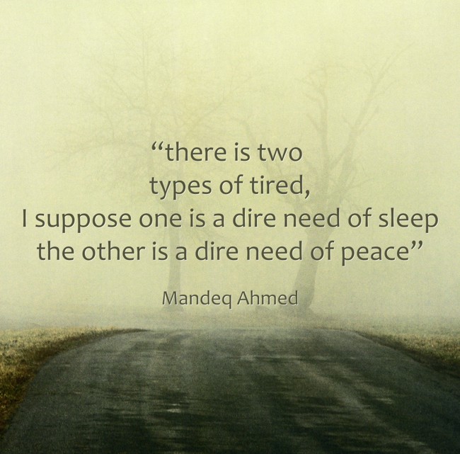  there Is Two Types Of Tired I Suppose One Is A Dire Need Quozio