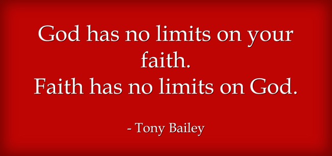 God has no limits on your faith. Faith has no limits on God. - Quozio