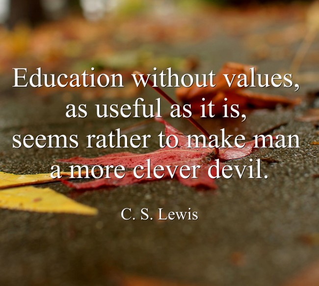 Education without values, as useful as it is, seems rather - Quozio