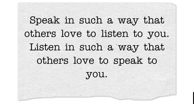 Speak In Such A Way That Others Love To Listen To You. - Quozio