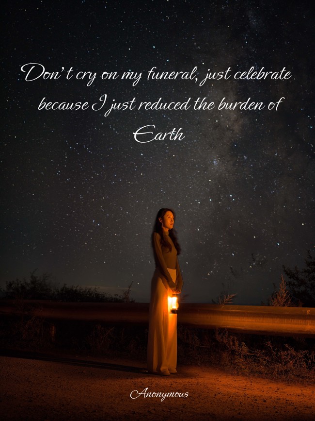 Don't cry on my funeral, just celebrate because I just Quozio
