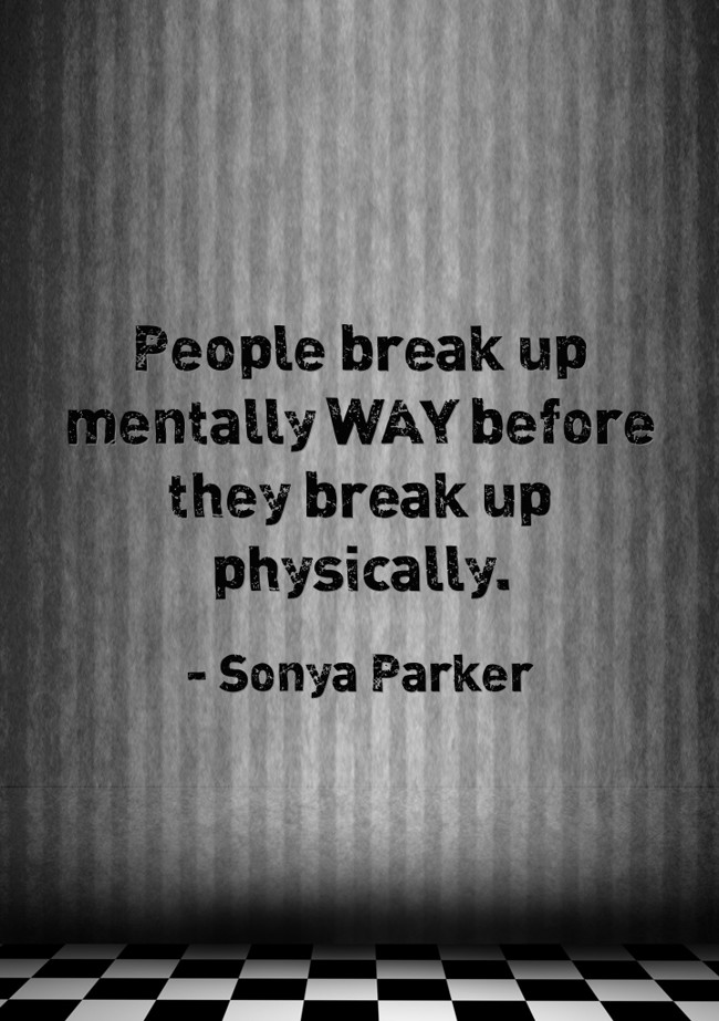 People break up mentally WAY before they break up - Quozio