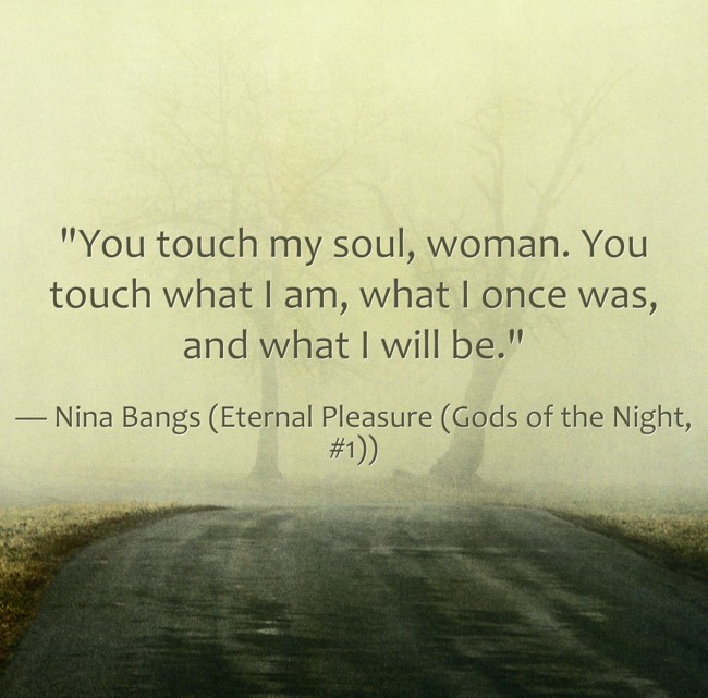 "You touch my soul, woman. You touch what I am, what I once - Quozio