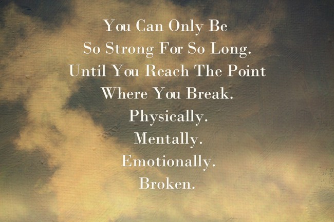 You Can Only Be So Strong For So Long. Until You Reach The - Quozio