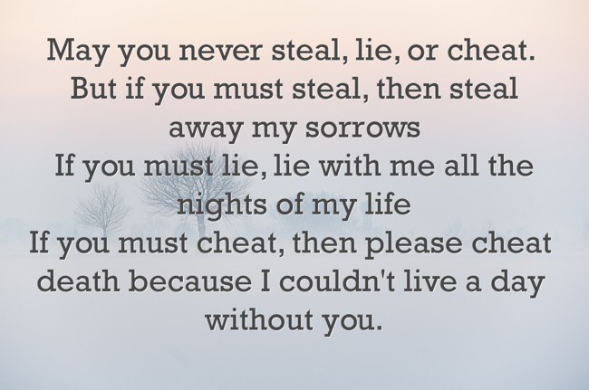 May you never steal, lie, or cheat. But if you must steal, - Quozio