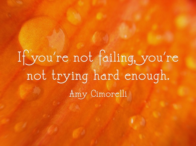 If you're not failing, you're not trying hard enough. - Quozio