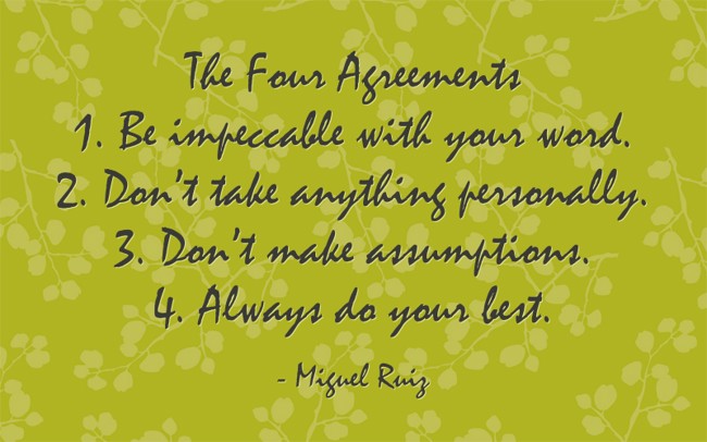 The Four Agreements 1. Be Impeccable With Your Word. 2. - Quozio