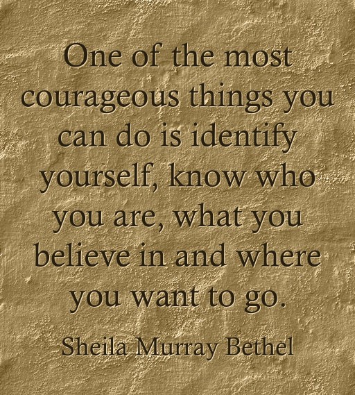 One of the most courageous things you can do is identify - Quozio