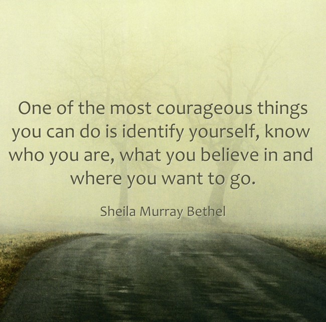 One of the most courageous things you can do is identify - Quozio