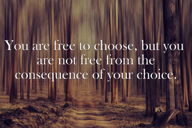 You are free to choose, but you are not free from the - Quozio