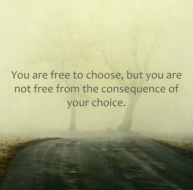 You are free to choose, but you are not free from the - Quozio