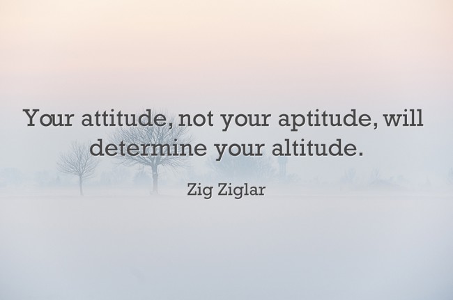 Your attitude, not your aptitude, will determine your - Quozio