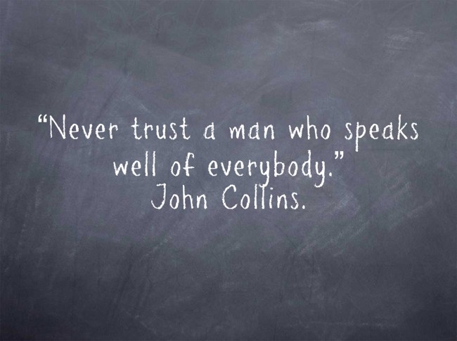 Never Trust A Man Who Speaks Well Of Everybody Meaning In English