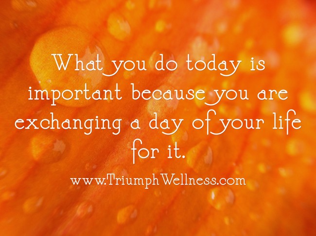 What you do today is important because you are exchanging a - Quozio
