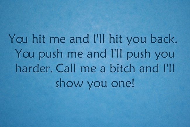 You Push Me Back I'll Push You Back You hit me and I'll hit you back. You push me and I'll push - Quozio