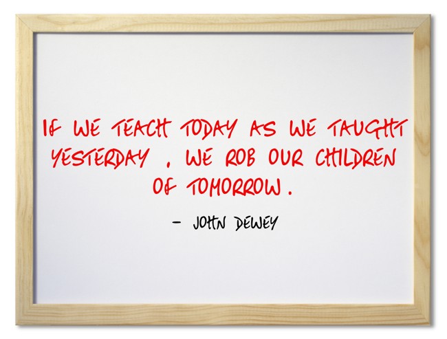 If we teach today as we taught yesterday , we rob our - Quozio