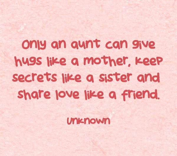 Only An Aunt Can Give Hugs Like A Mother Keep Secrets Like Quozio