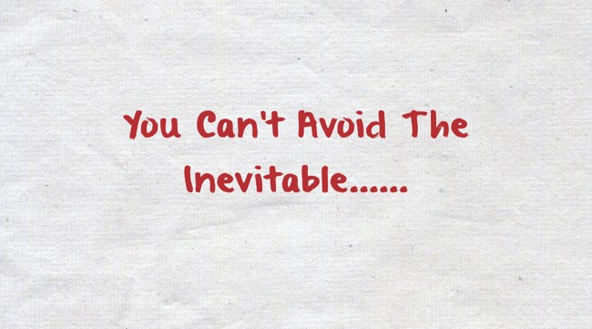 You Can't Avoid The Inevitable...... - Quozio