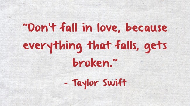 Don T Fall In Love Because Everything That Falls Gets Quozio