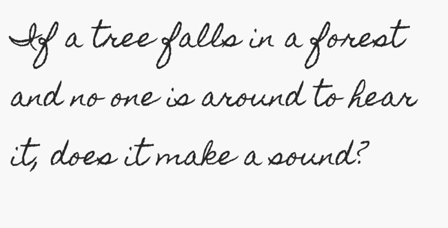 If A Tree Falls In A Forest And No One Is Around To Hear - Quozio