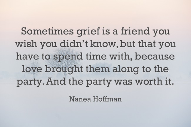 Sometimes Grief Is A Friend You Wish You Didn’t Know, But - Quozio