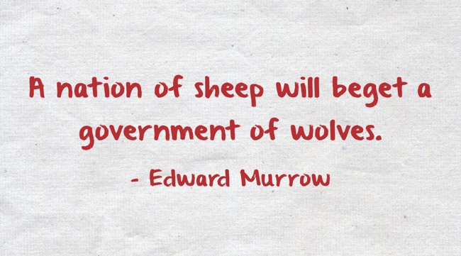 A nation of sheep will beget a government of wolves. - Quozio