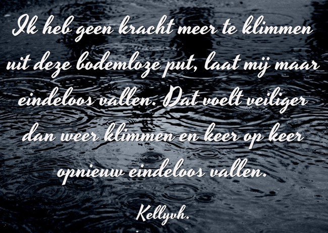 Ik heb geen kracht meer te klimmen uit deze bodemloze put, - Quozio