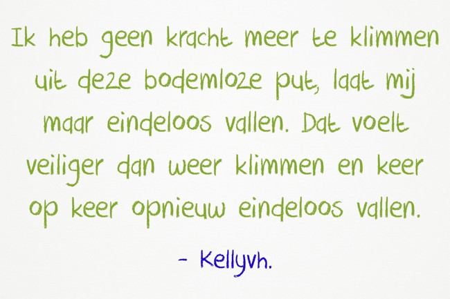 Ik heb geen kracht meer te klimmen uit deze bodemloze put, - Quozio