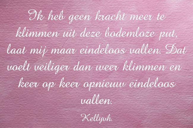 Ik heb geen kracht meer te klimmen uit deze bodemloze put, - Quozio