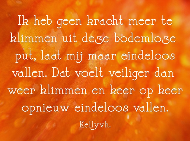 Ik heb geen kracht meer te klimmen uit deze bodemloze put, - Quozio