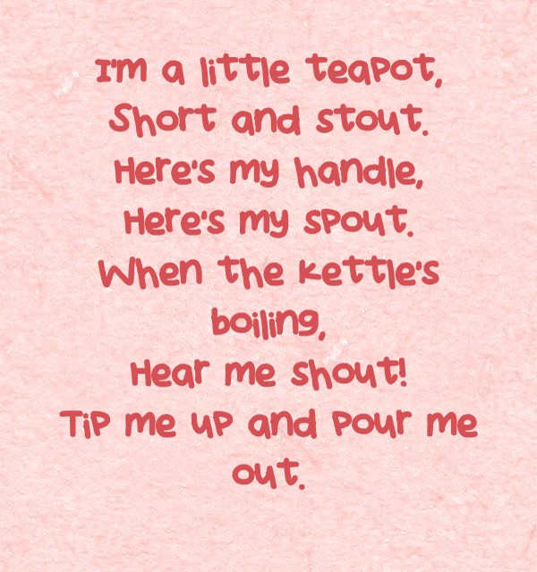 I’m a little teapot, Short and stout. Here's my handle, Quozio