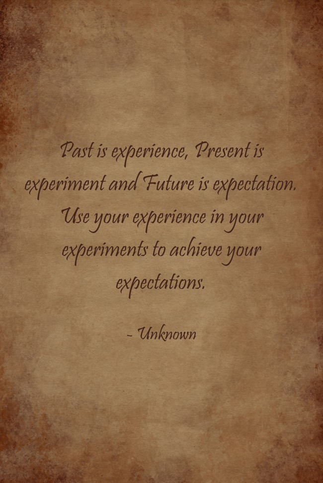 Past Is Experience Present Is Experiment And Future Is Quozio